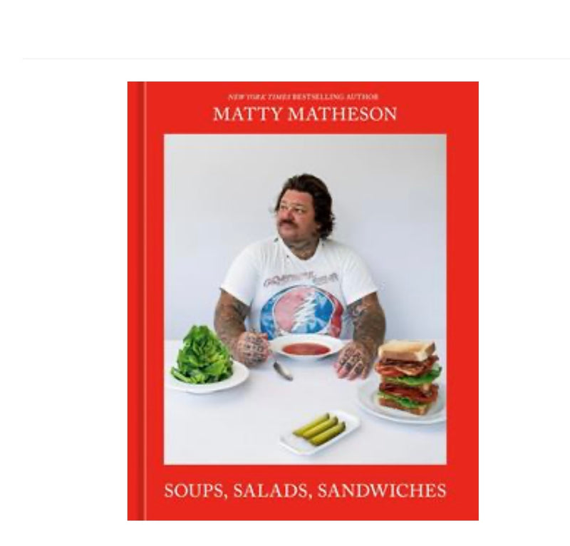 Matty Matheson: Soups, Salads, Sandwiches